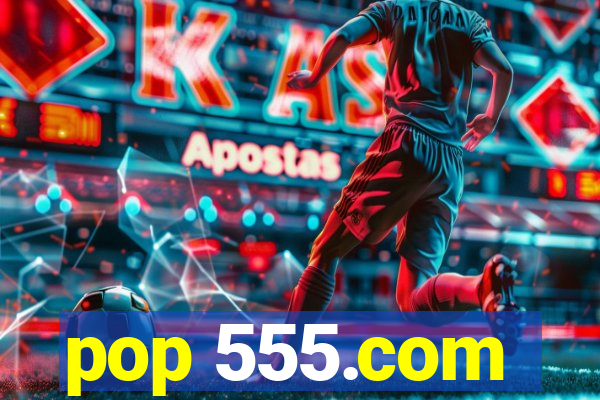 pop 555.com